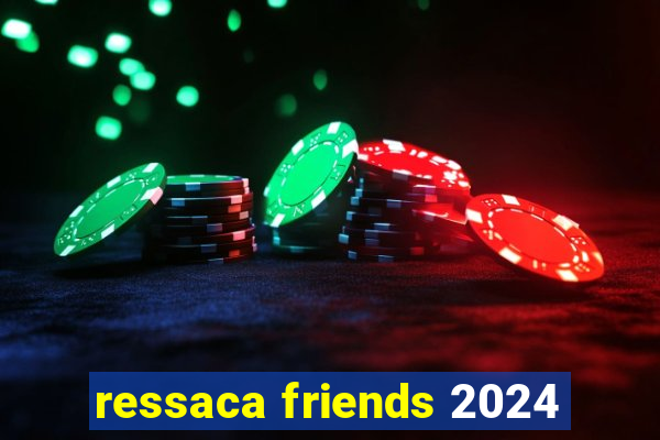 ressaca friends 2024